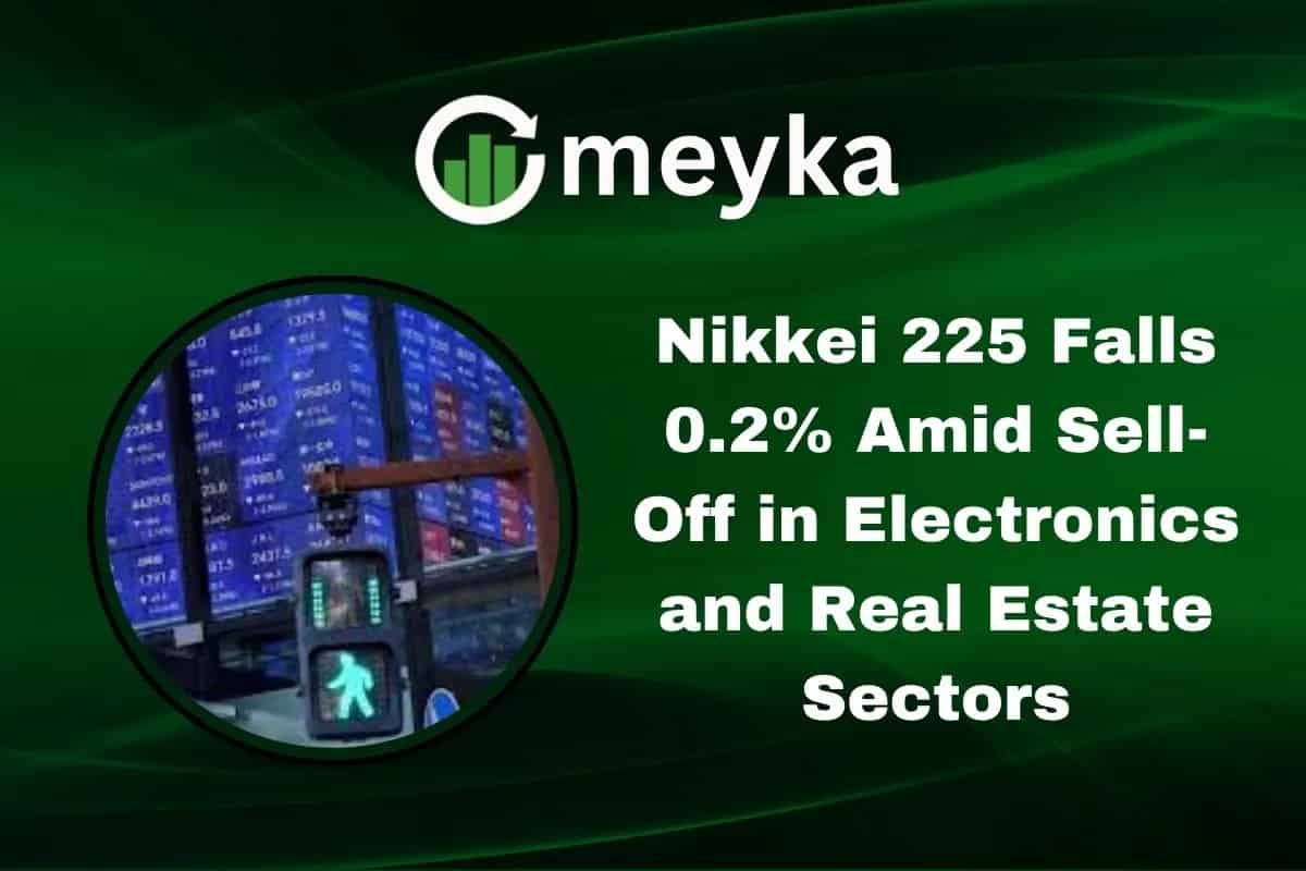 Nikkei 225 Falls 0.2% Amid Sell-Off in Electronics and Real Estate Sectors