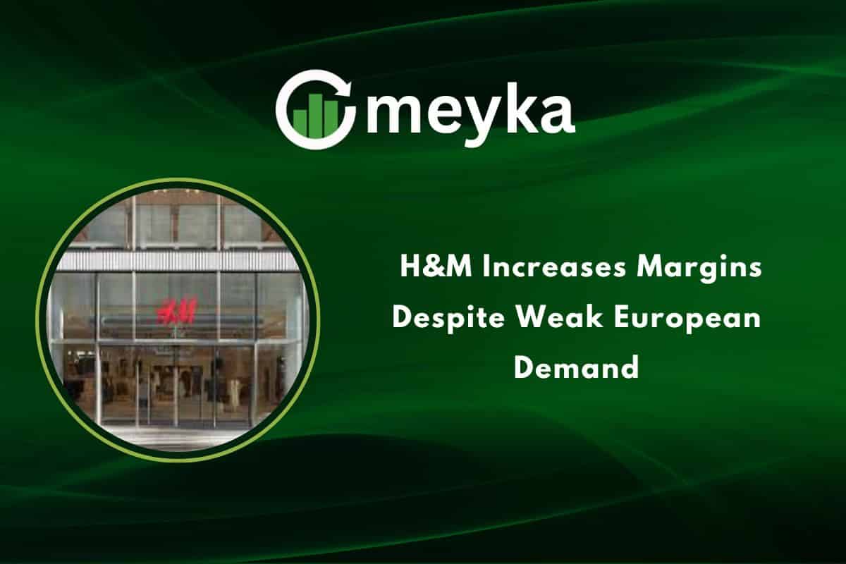 H&amp;M Increases Margins Despite Weak European Demand