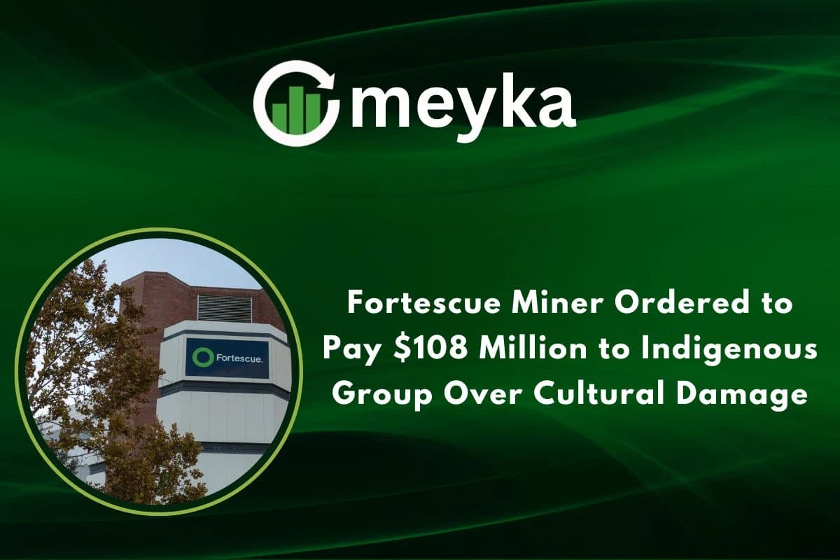 Fortescue Miner Ordered to Pay $108 Million to Indigenous Group Over Cultural Damage 