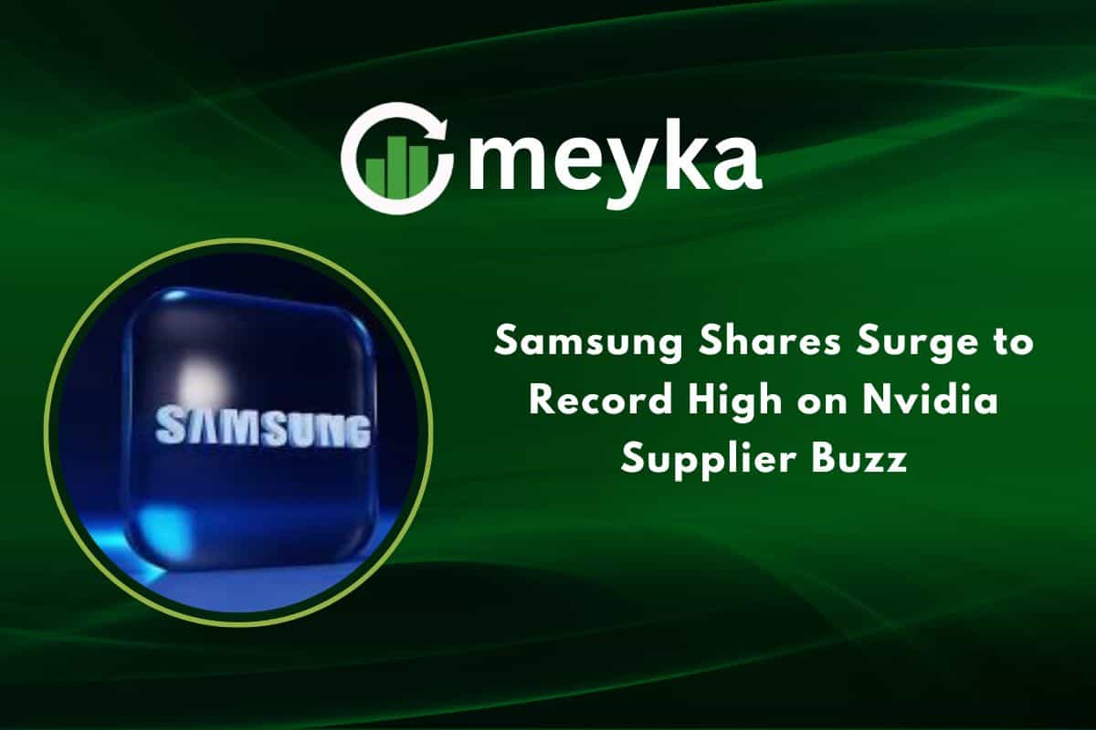 Samsung Shares Surge to Record High on Nvidia Supplier Buzz