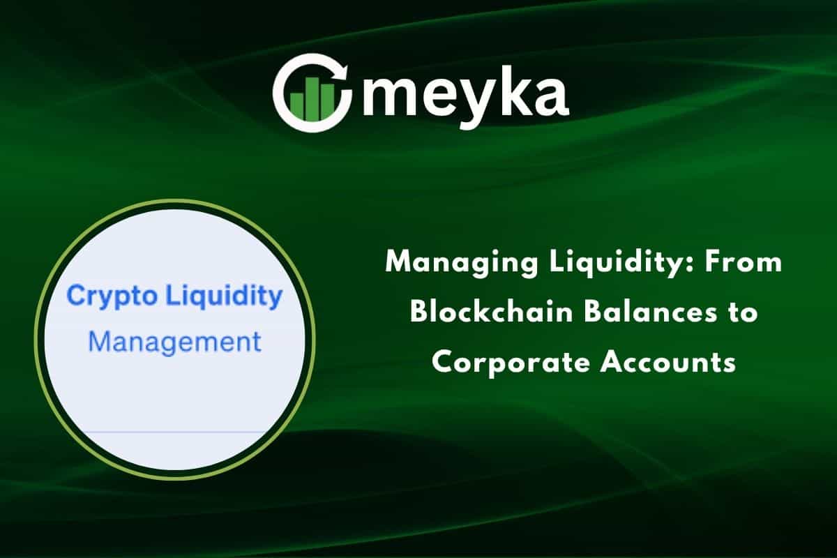 Managing Liquidity: From Blockchain Balances to Corporate Accounts