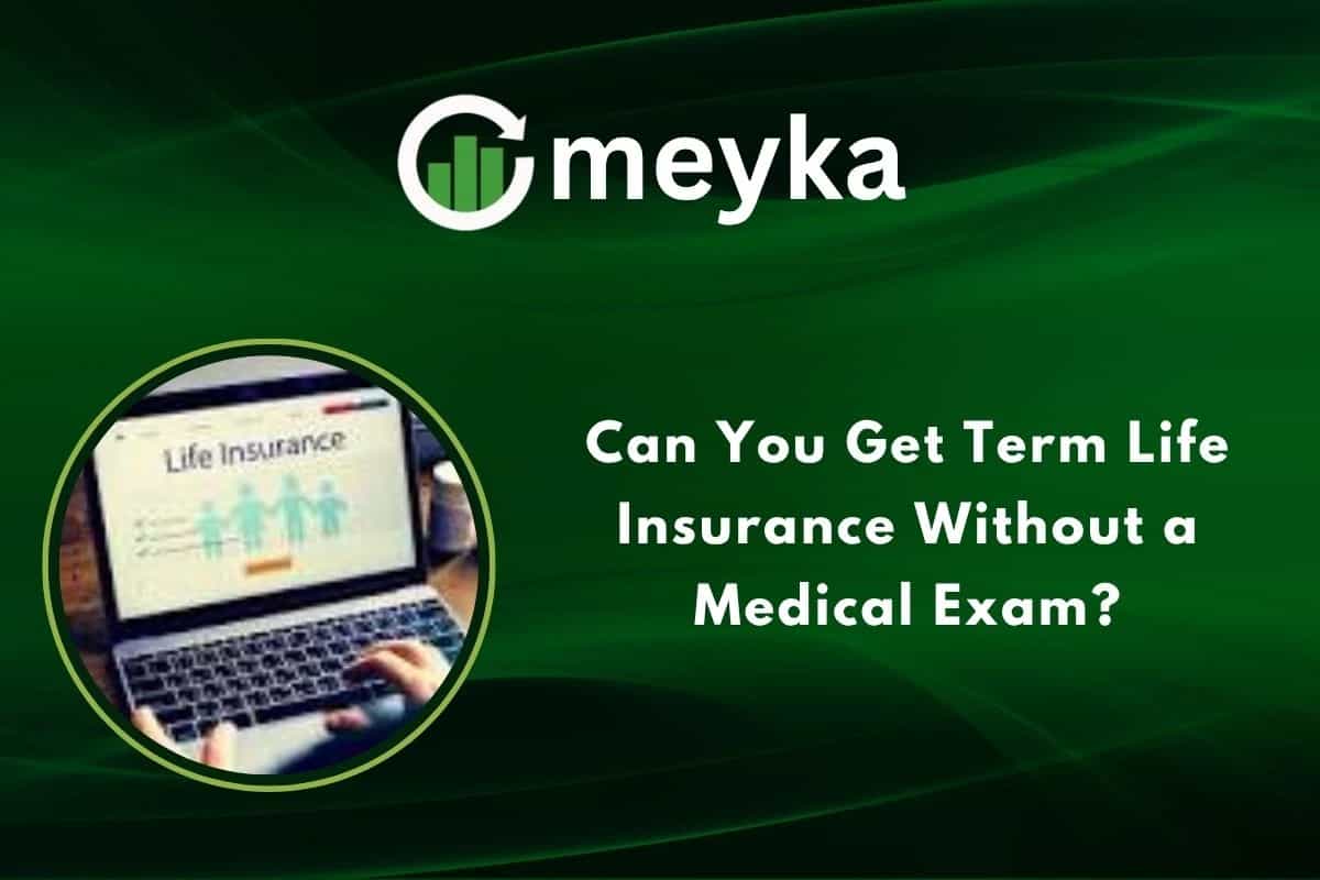 Can You Get Term Life Insurance Without a Medical Exam?