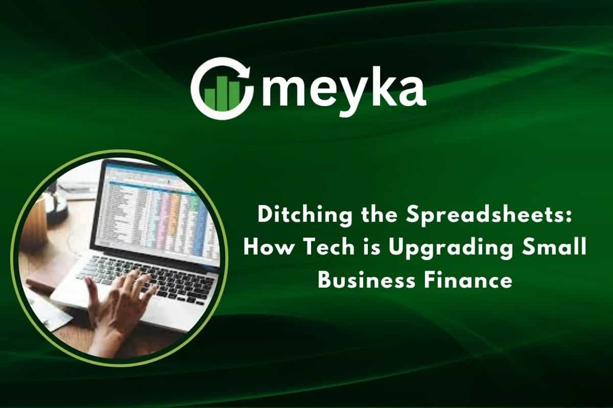 Ditching the Spreadsheets: How Tech is Upgrading Small Business Finance
