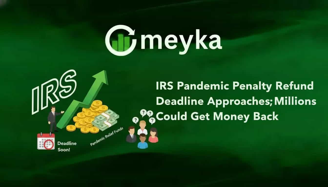 IRS Pandemic Penalty Refund Deadline Approaches; Millions Could Get Money Back