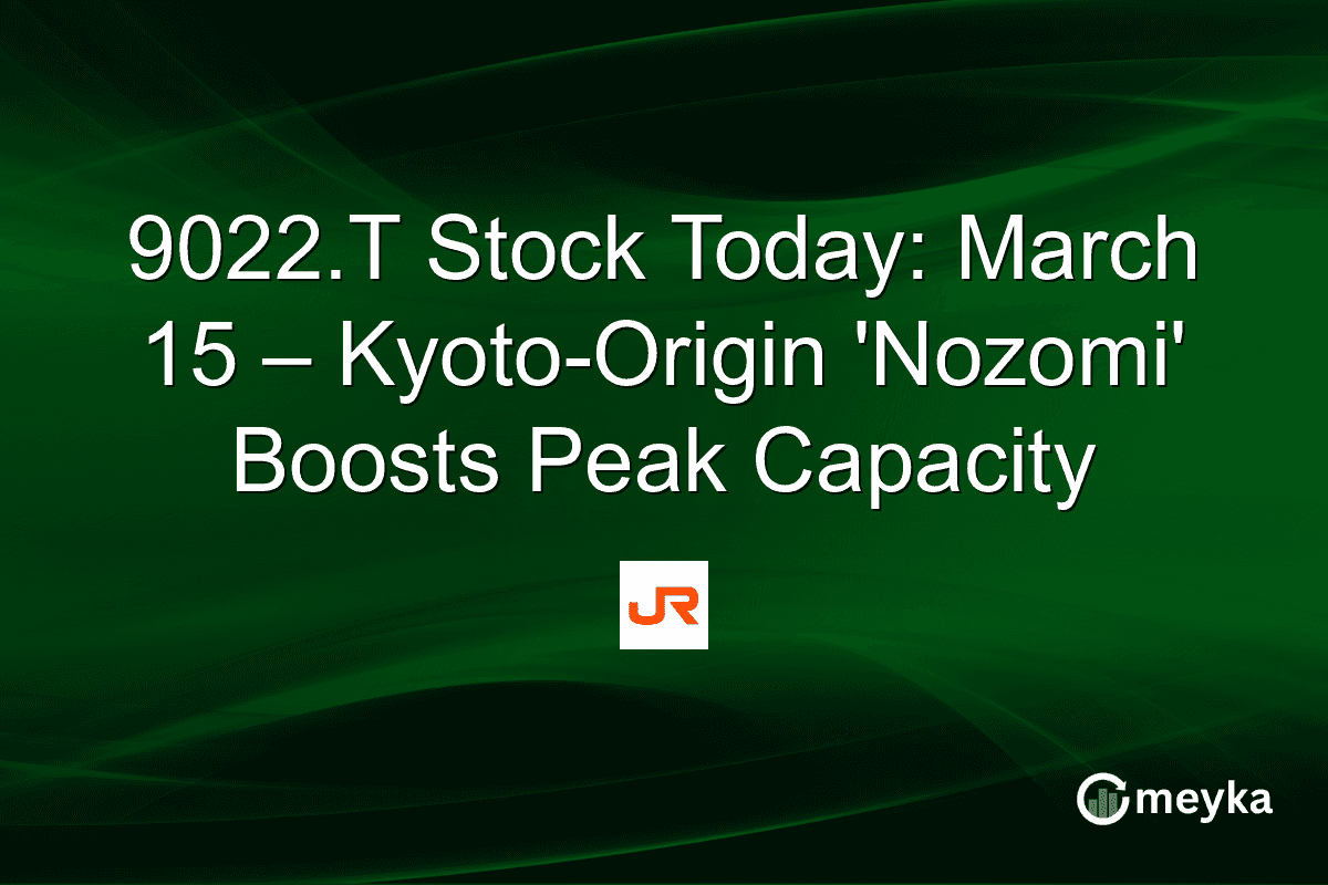 9022.T Stock Today: March 15 – Kyoto-Origin ‘Nozomi’ Boosts Peak Capacity
