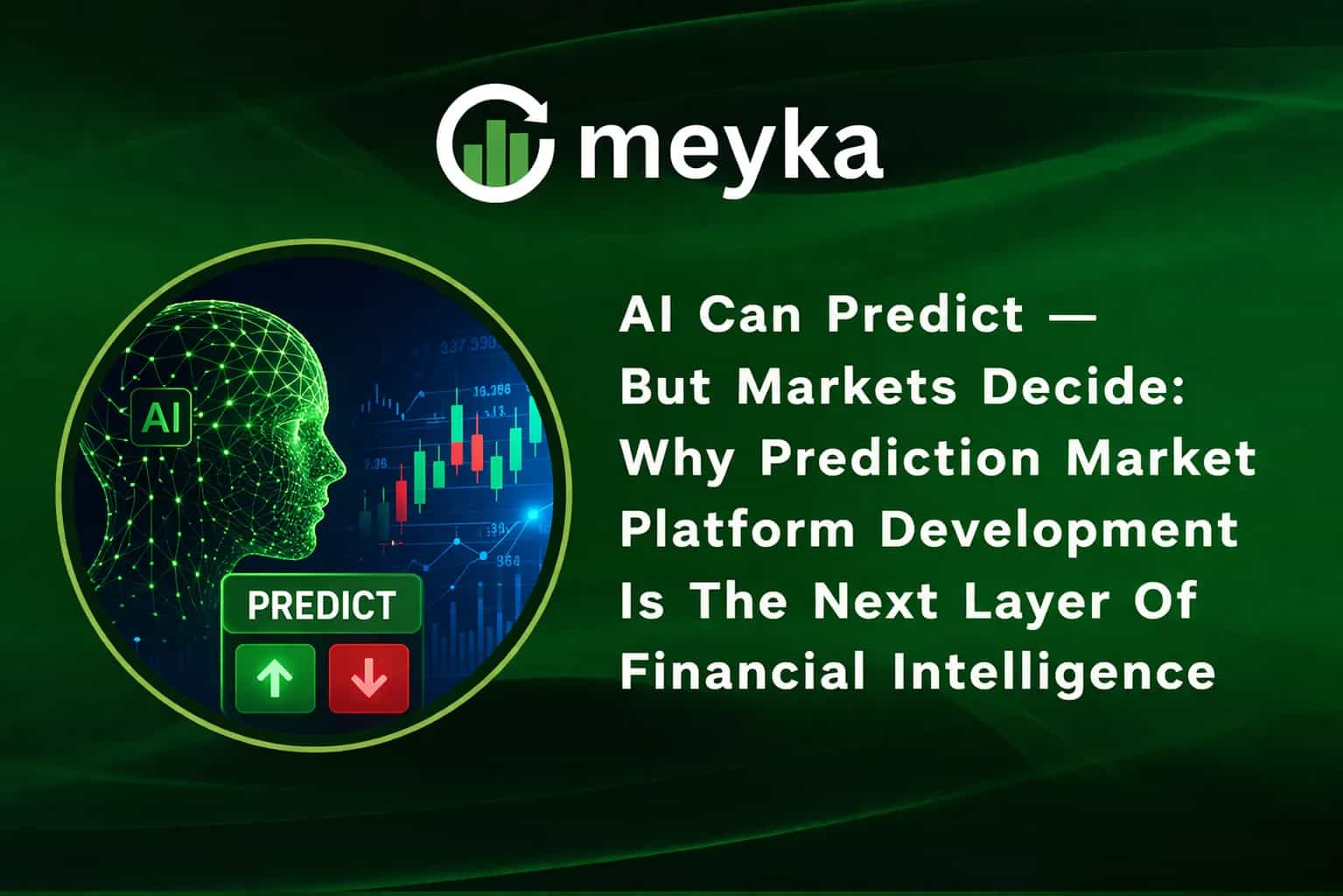 AI Can Predict — But Markets Decide: Why Prediction Market Platform Development Is The Next Layer Of Financial Intelligence