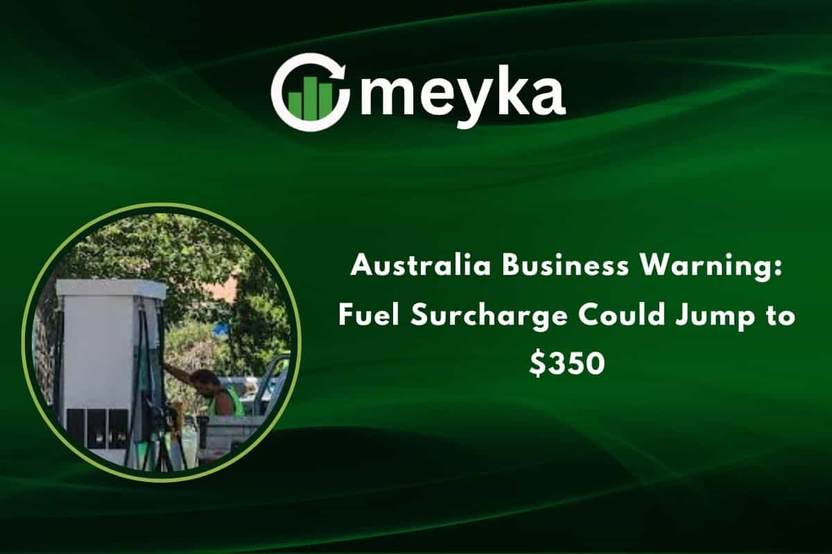 Australia Business Warning: Fuel Surcharge Could Jump to $350