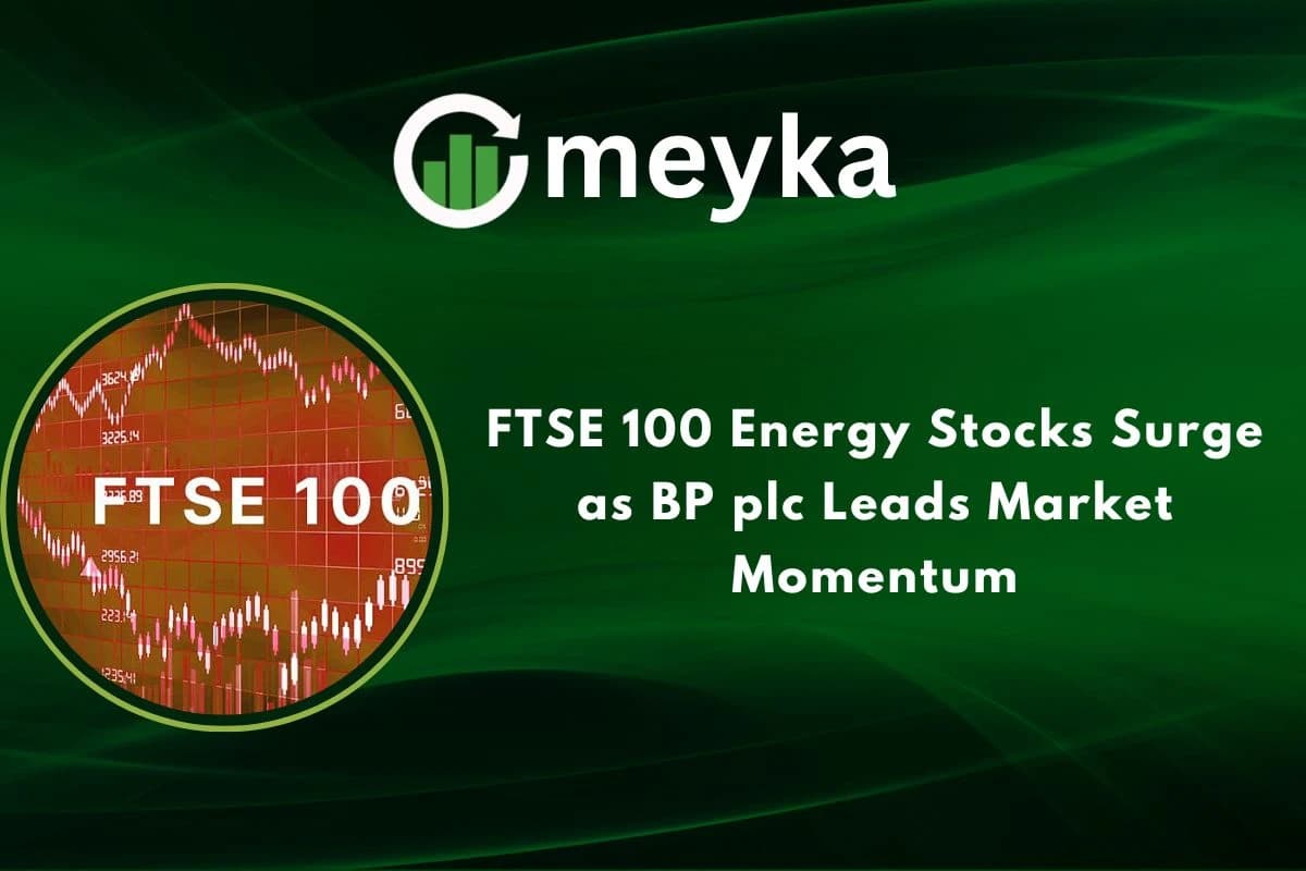 FTSE 100 Energy Stocks Surge as BP plc Leads Market Momentum