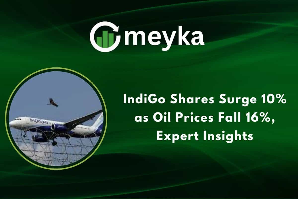 IndiGo Shares Surge 10% as Oil Prices Fall 16%, Expert Insights