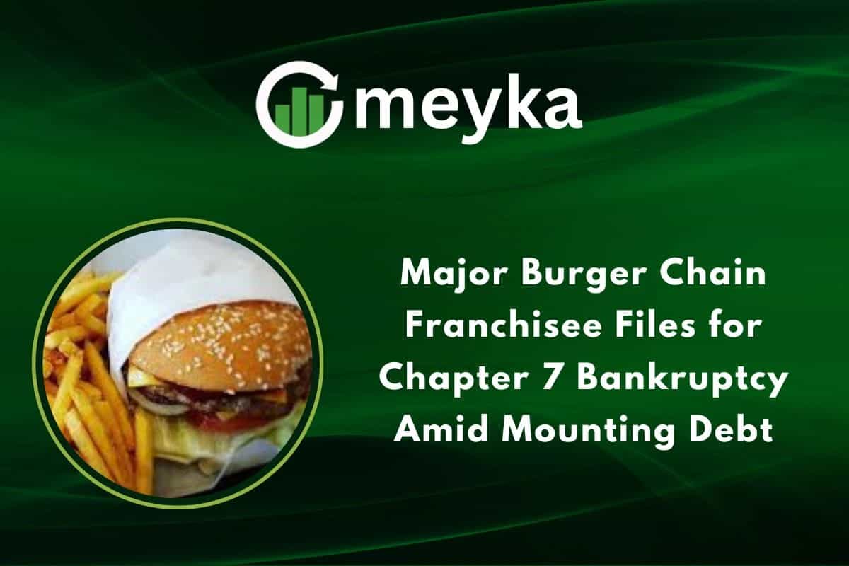 Major Burger Chain Franchisee Files for Chapter 7 Bankruptcy Amid Mounting Debt