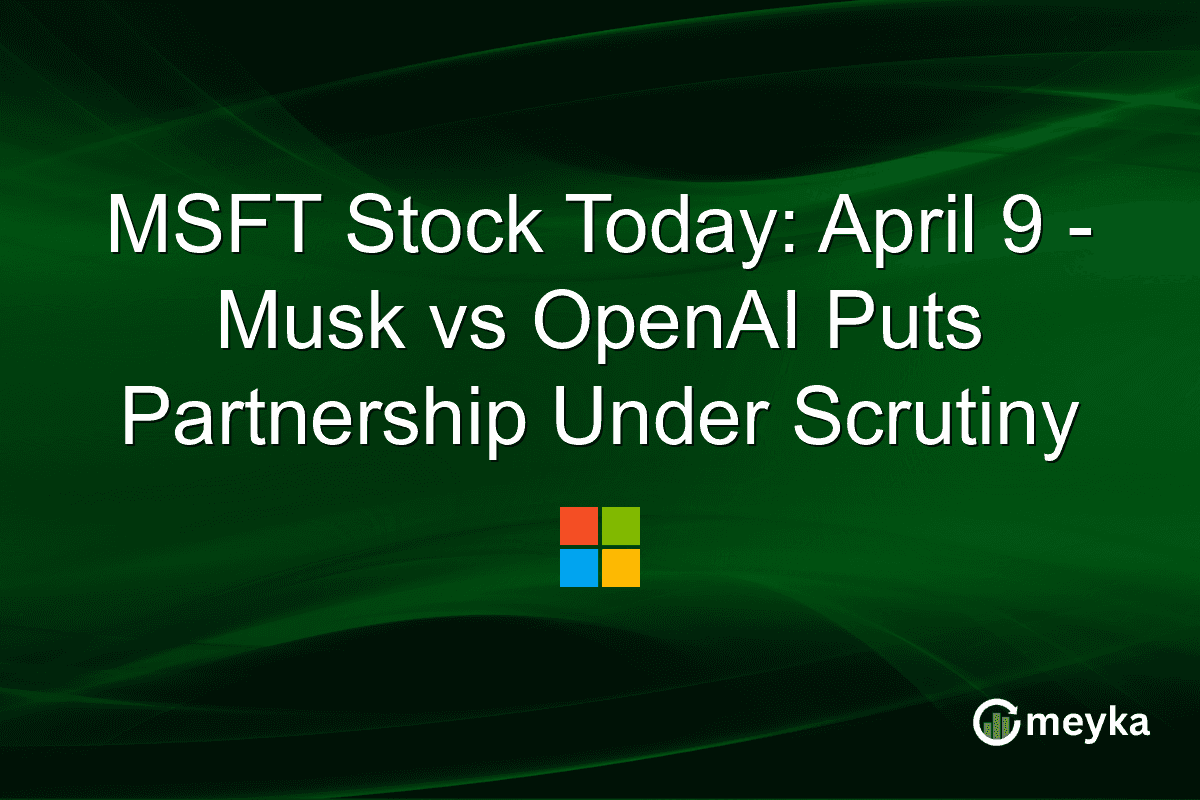 MSFT Stock Today: April 9 – Musk vs OpenAI Puts Partnership Under Scrutiny