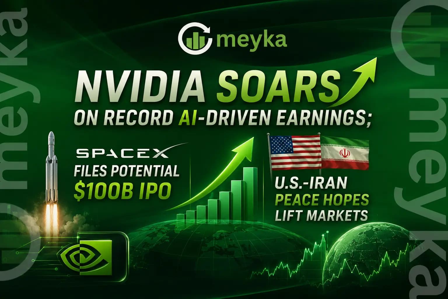 Nvidia Soars on Record AI-Driven Earnings; SpaceX Files Potential $100B IPO, U.S.-Iran Peace Hopes Lift Markets