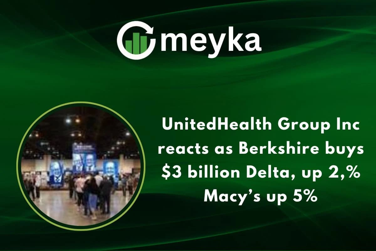 UnitedHealth Group Inc reacts as Berkshire buys $3 billion Delta, up 2%, Macy’s up 5%