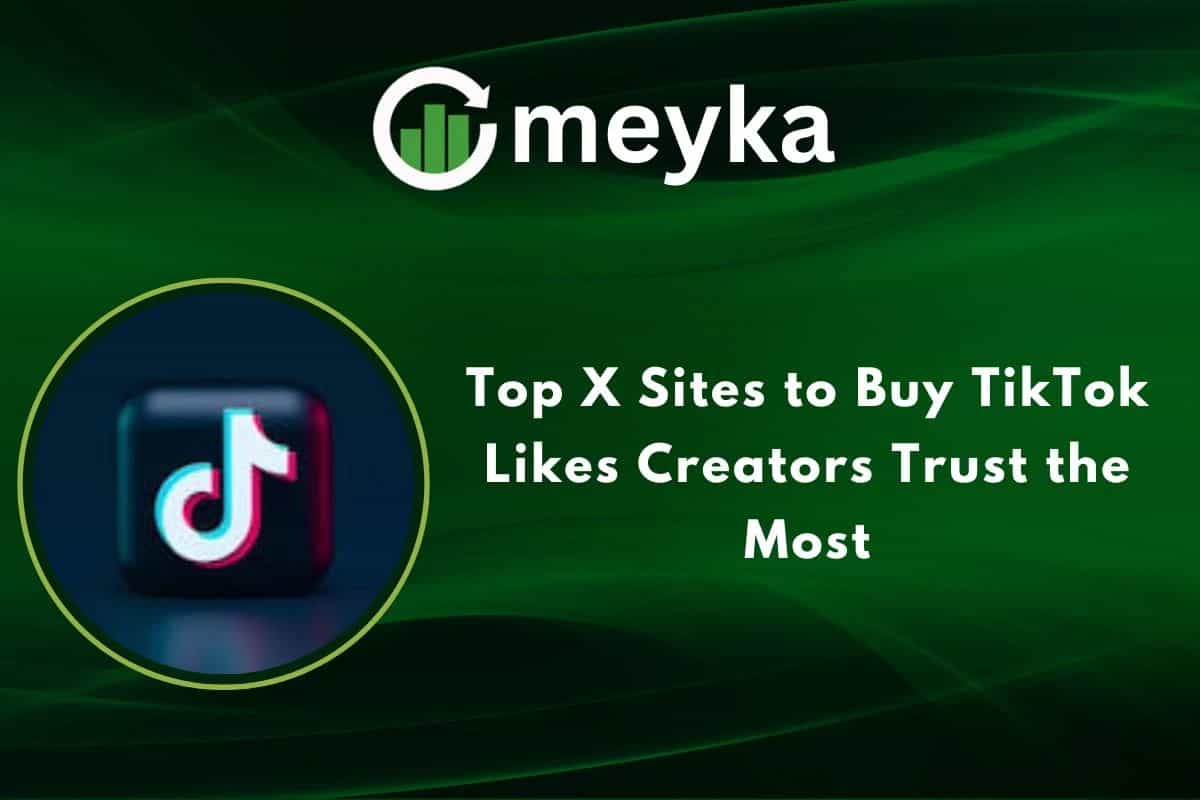 Top X Sites to Buy TikTok Likes Creators Trust the Most