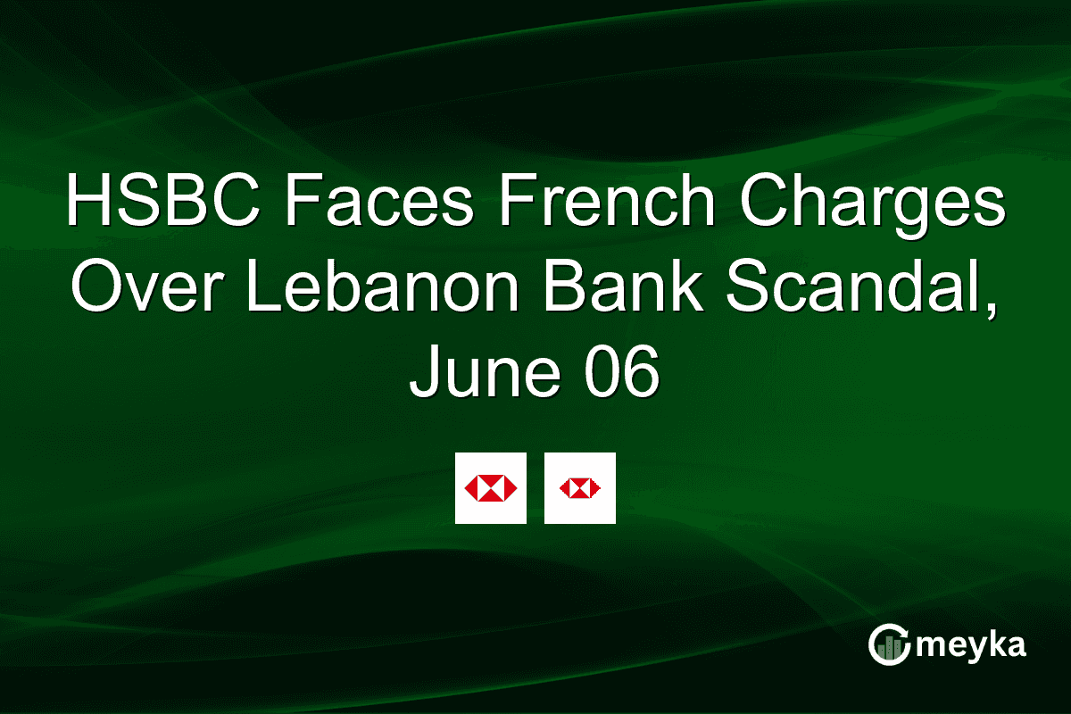 HSBC Faces French Charges Over Lebanon Bank Scandal, June 06