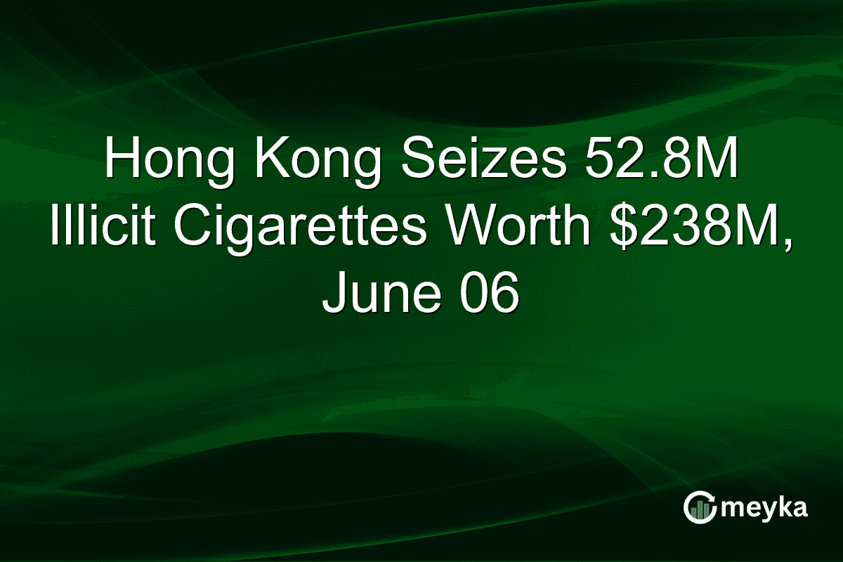 Hong Kong Seizes 52.8M Illicit Cigarettes Worth $238M, June 06