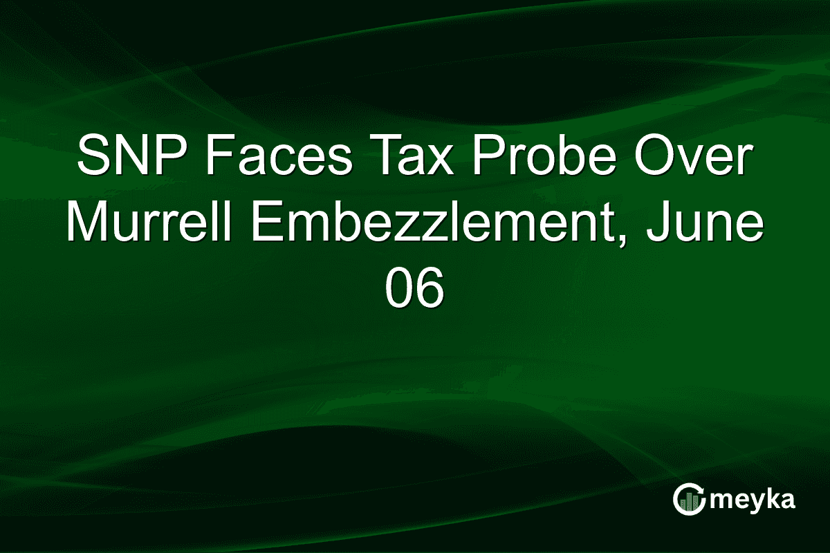 SNP Faces Tax Probe Over Murrell Embezzlement, June 06