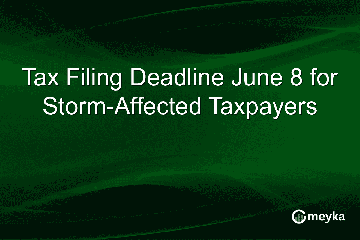 Tax Filing Deadline June 8 for Storm-Affected Taxpayers