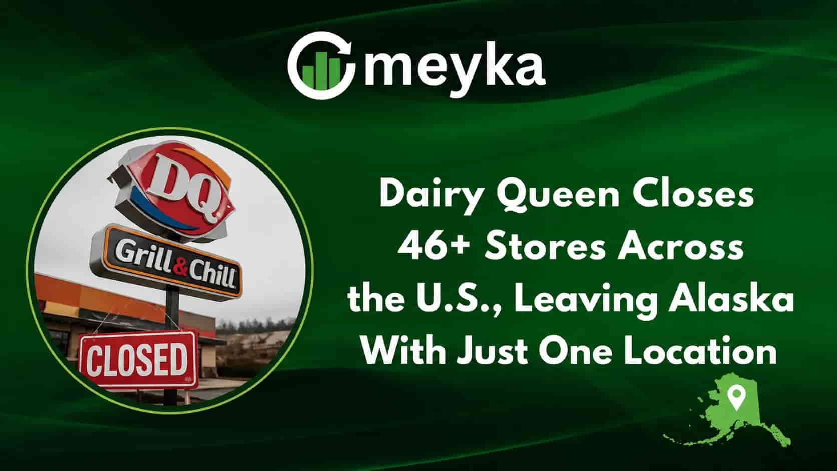 Dairy Queen Closes 46+ Stores Across the US, Leaving Alaska With Just One Location