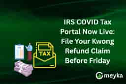 IRS COVID Tax Portal Now Live: File Your Kwong Refund Claim Before Friday
