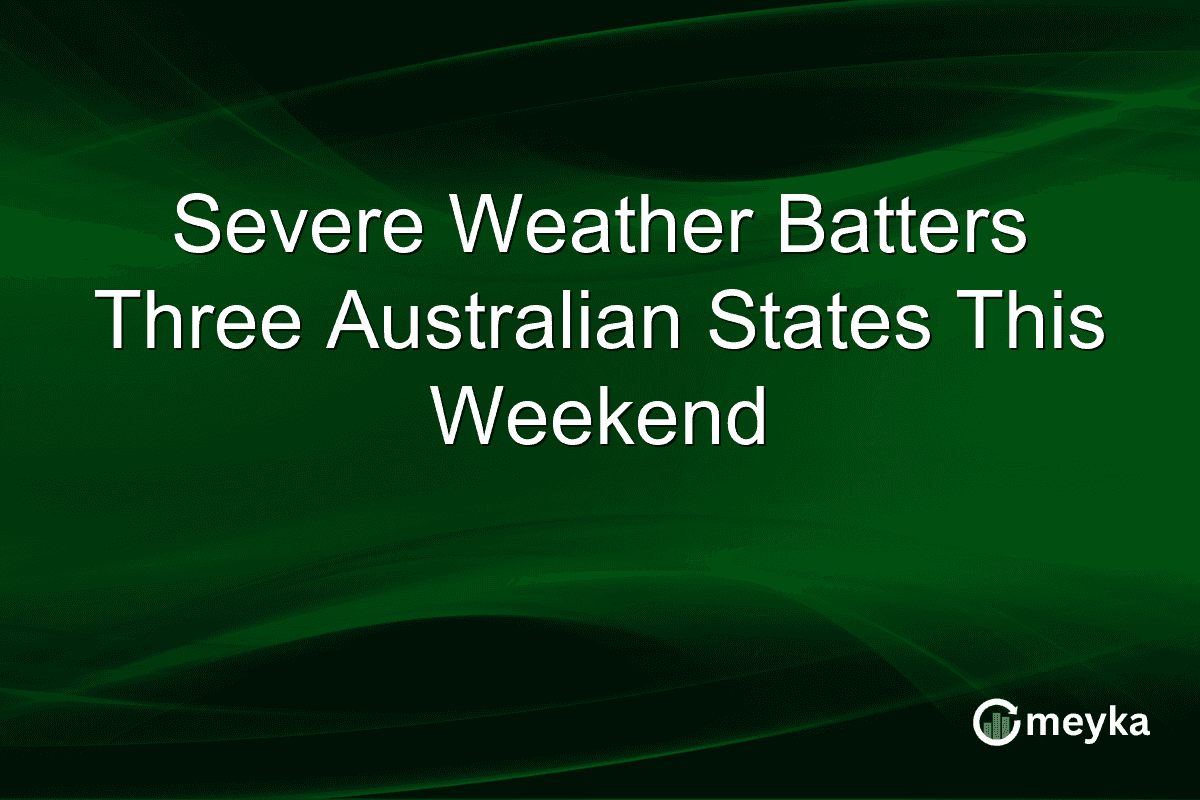 Severe Weather Batters Three Australian States This Weekend