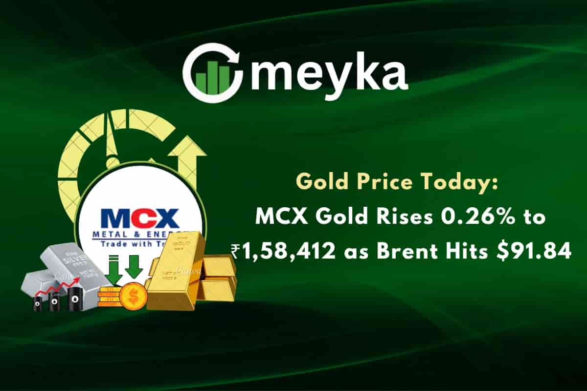 Gold Price Today: MCX Gold Rises 0.26% to ₹1,58,412 as Brent Hits $91.84