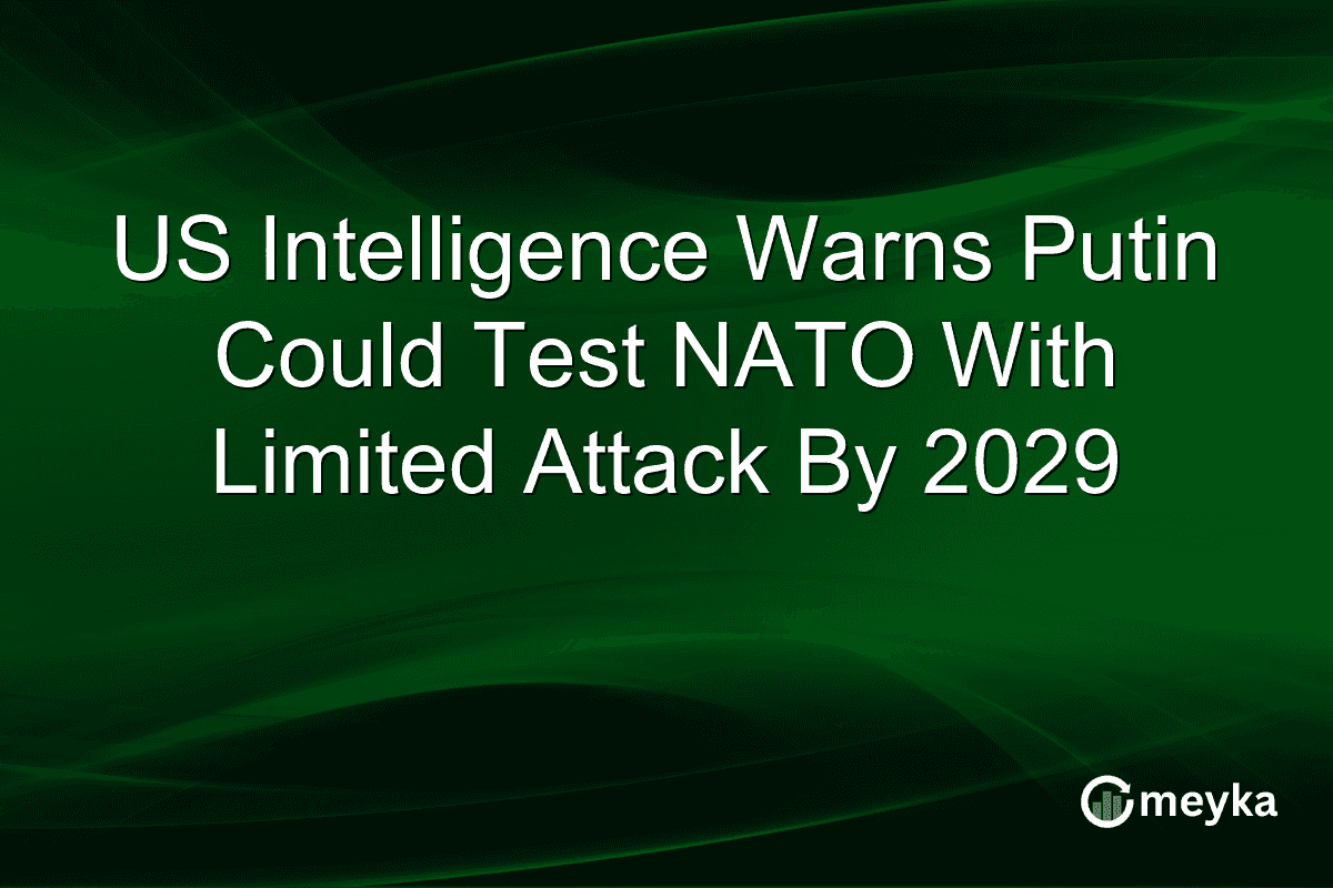 US Intelligence Warns Putin Could Test NATO With Limited Attack By 2029