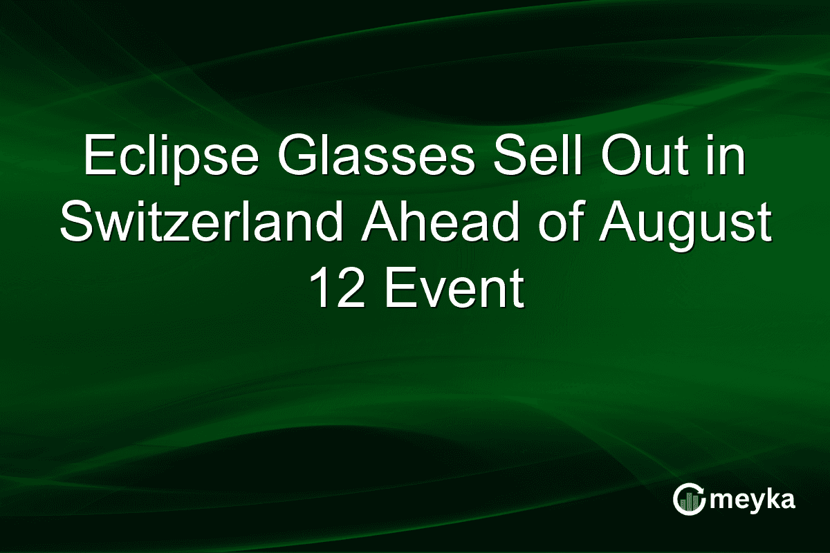 Eclipse Glasses Sell Out in Switzerland Ahead of August 12 Event