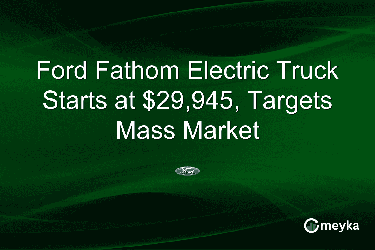 Ford Fathom Electric Truck Starts at $29,945, Targets Mass Market