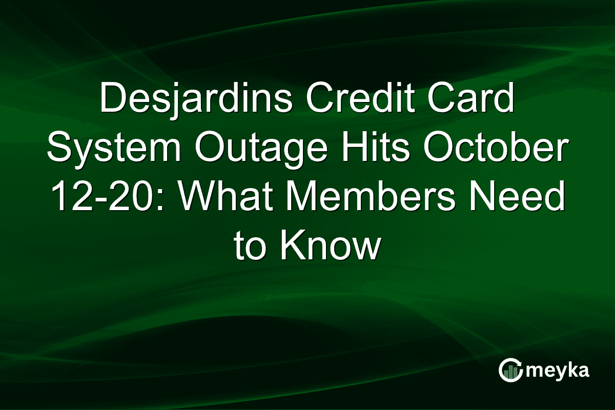 Desjardins Credit Card System Outage Hits October 12-20: What Members Need to Know
