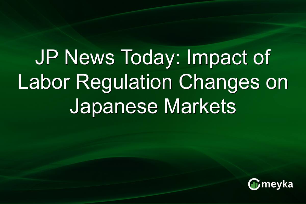 JP News Today: Impact of Labor Regulation Changes on Japanese Markets